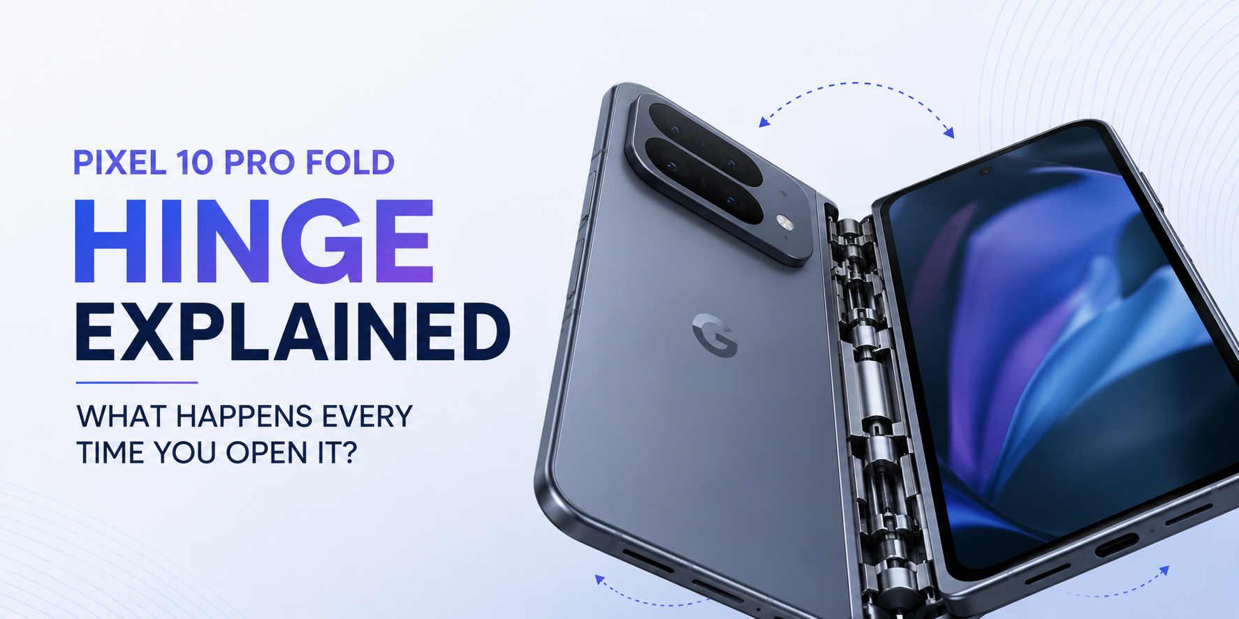 Pixel 10 Pro Fold Hinge Explained: What Happens Every Time You Open It?