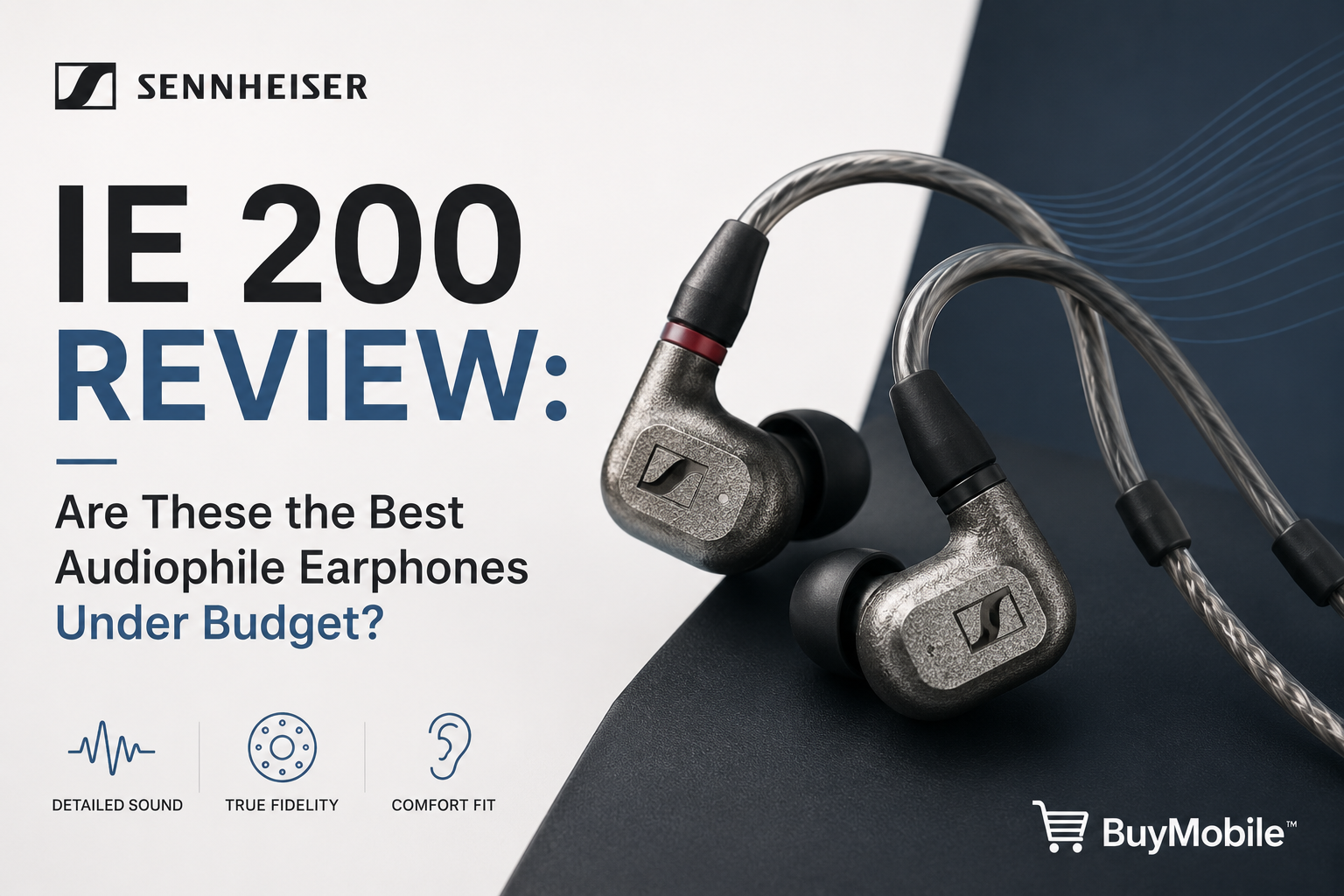 Sennheiser IE 200 Review: Are These the Best Audiophile Earphones Under Budget?