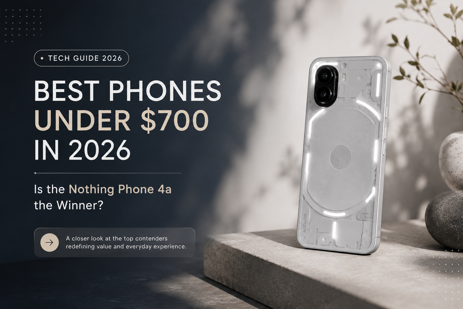 Best Phones Under $700 in 2026 Is the Nothing Phone 4a the Winner?