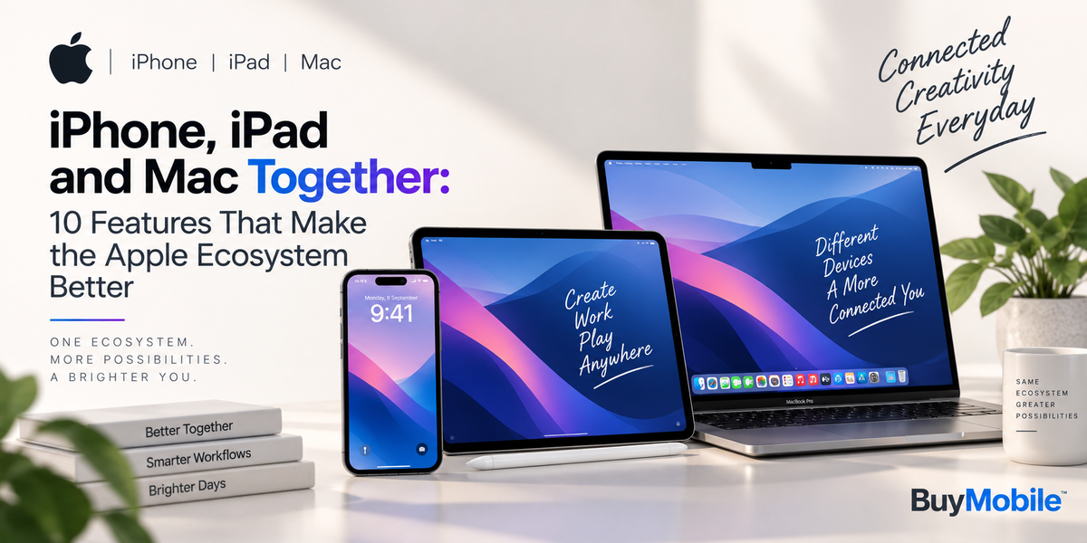 iPhone, iPad and Mac Together: 10 Features That Make the Apple Ecosystem Better