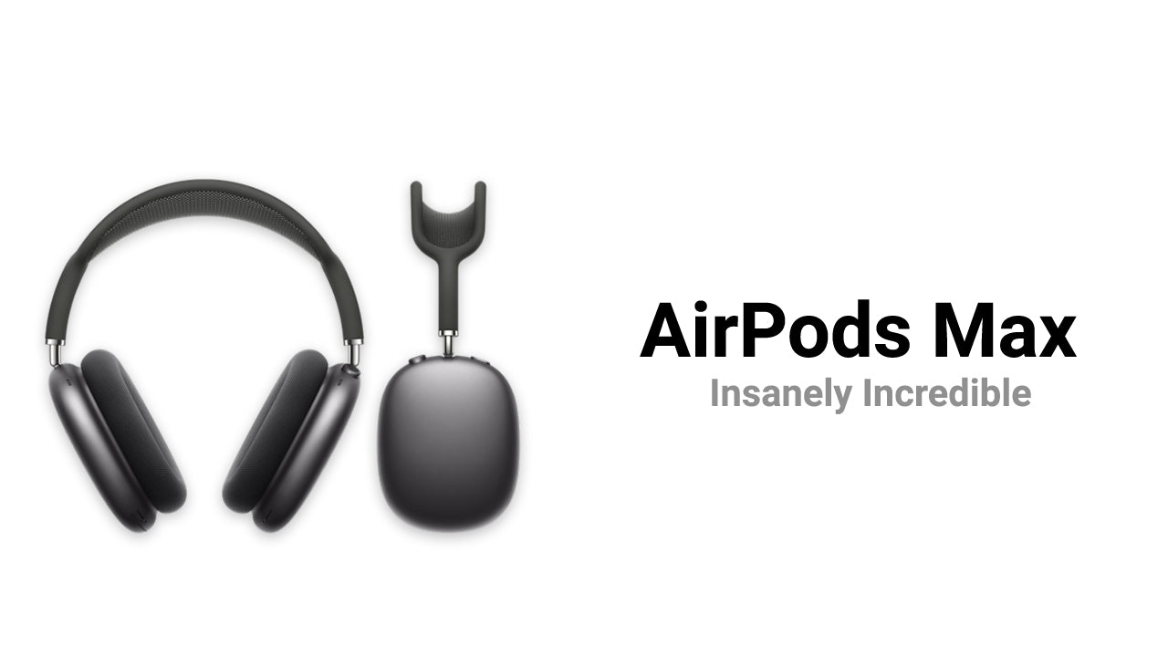 The Airpods Max are Insanely Incredible