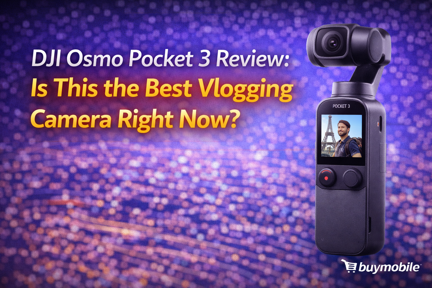 DJI Osmo Pocket 3 Review: Is This the Best Vlogging Camera Right Now?