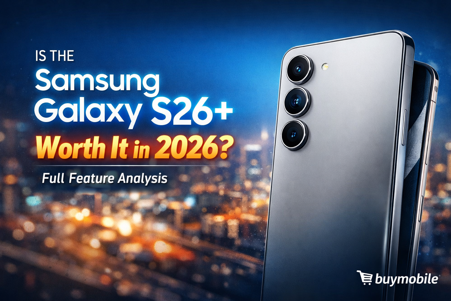 Is the Samsung Galaxy S26+ Worth It in 2026? Full Feature Analysis