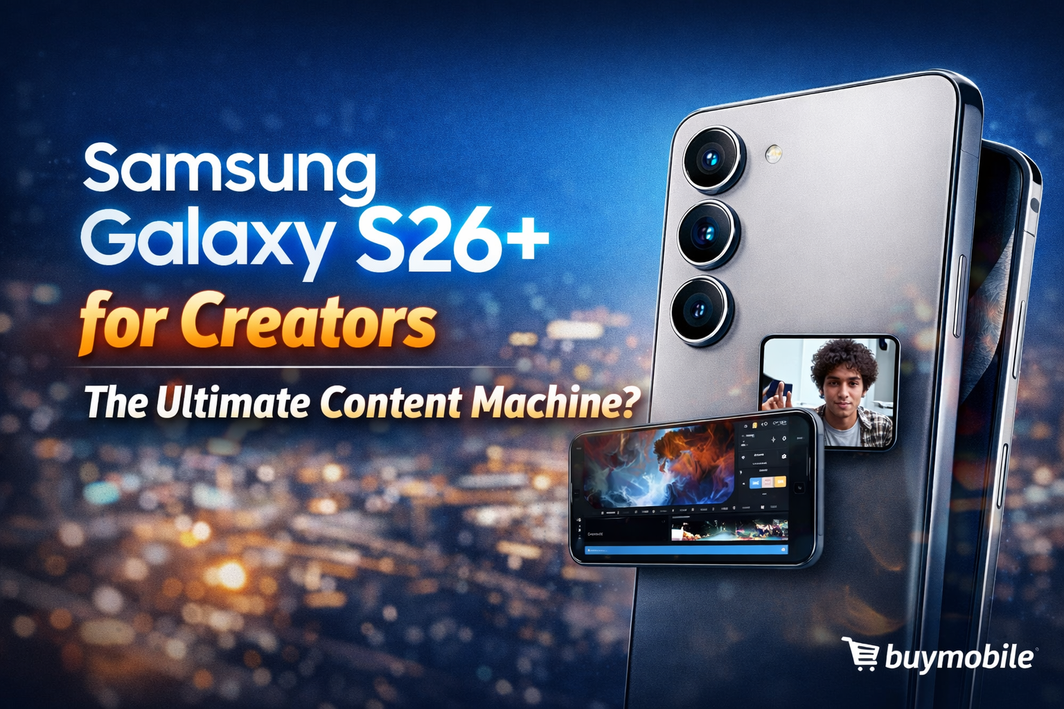 Samsung Galaxy S26+ for Creators: The Ultimate Content Machine