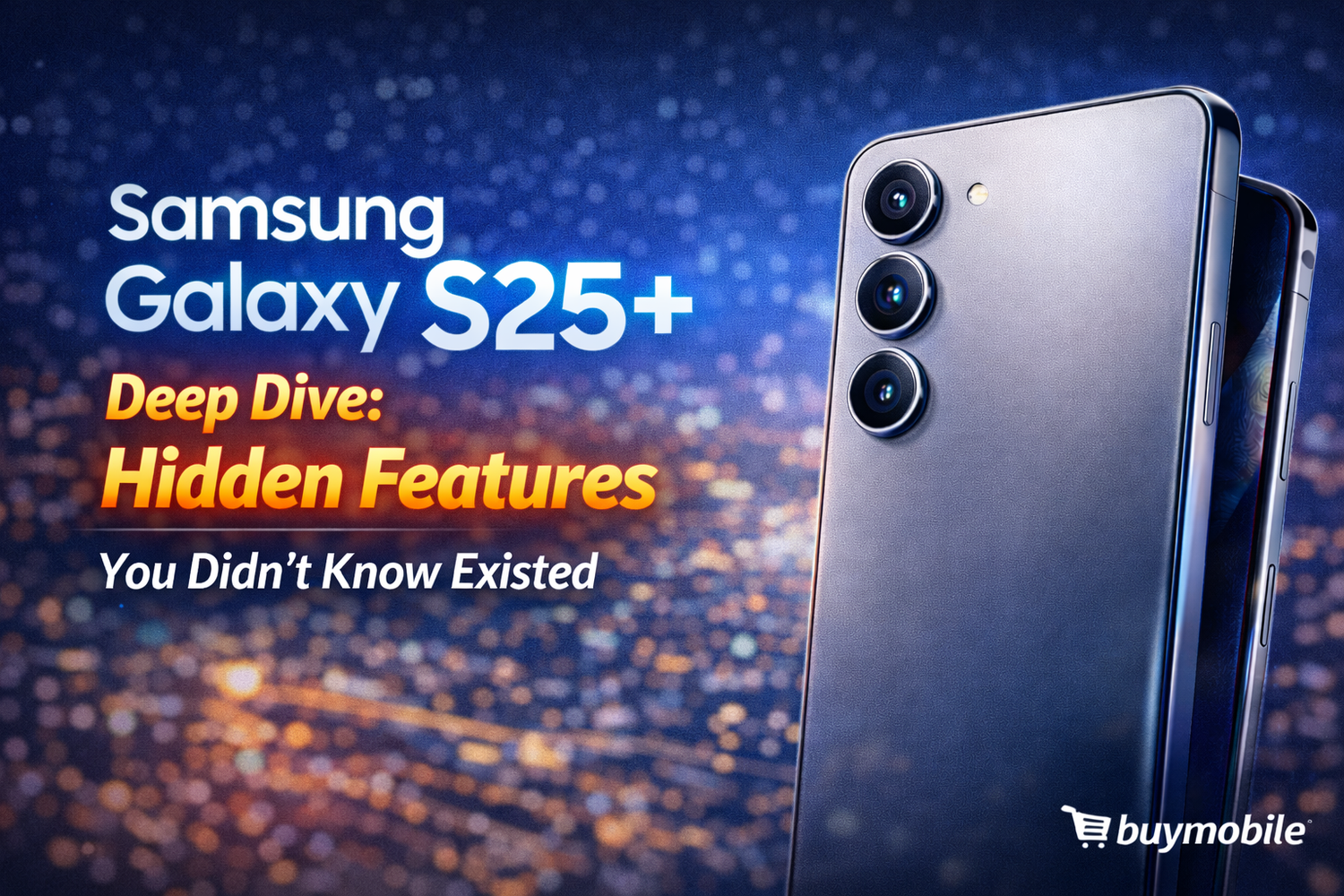Samsung Galaxy S25+ Deep Dive: Hidden Features You Didn’t Know Existed