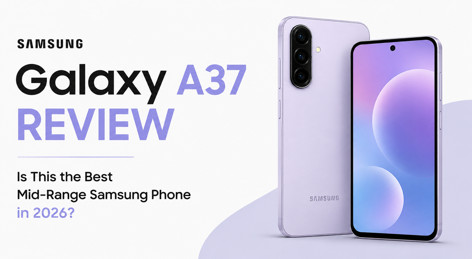 Samsung Galaxy A37 Review: Is This the Best Mid-Range Samsung Phone in 2026?