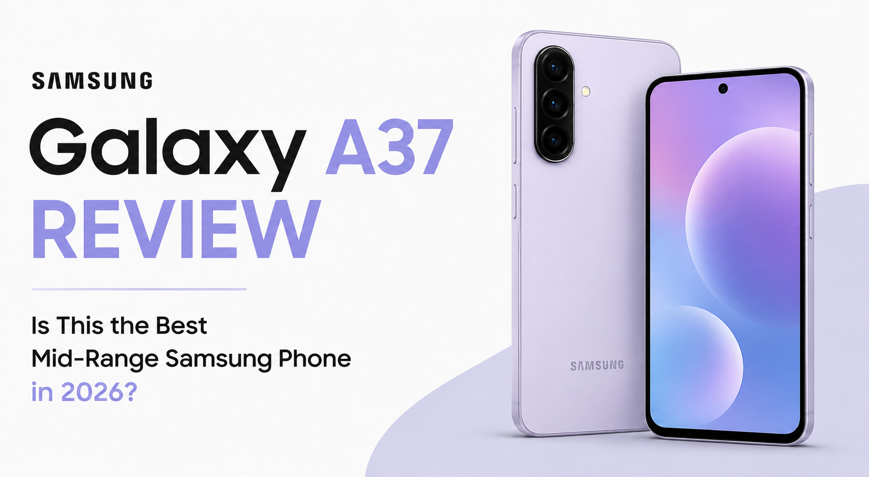 Samsung Galaxy A37 Review: Is This the Best Mid-Range Samsung Phone in 2026?