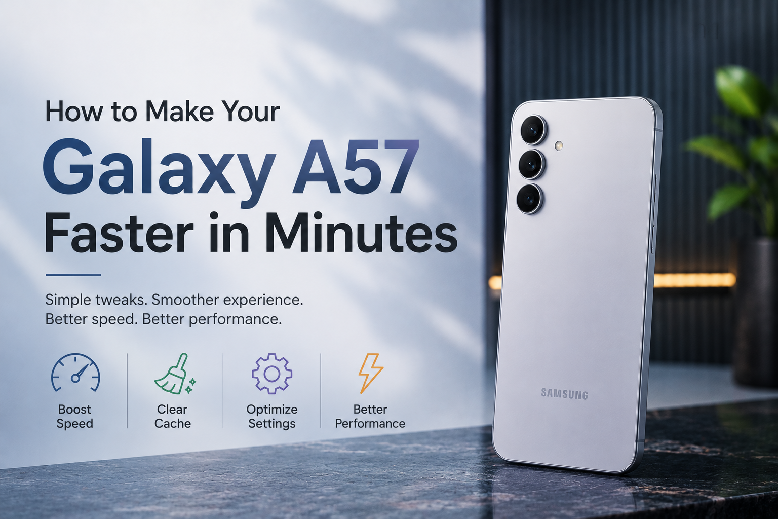 How to Make Your Galaxy A57 Faster in Minutes
