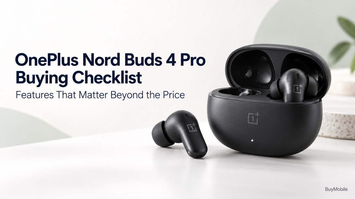 OnePlus Nord Buds 4 Pro Buying Checklist: Features That Matter Beyond the Price