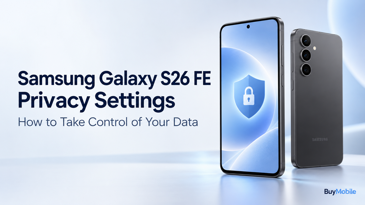 Samsung Galaxy S26 FE Privacy Settings: How to Take Control of Your Data