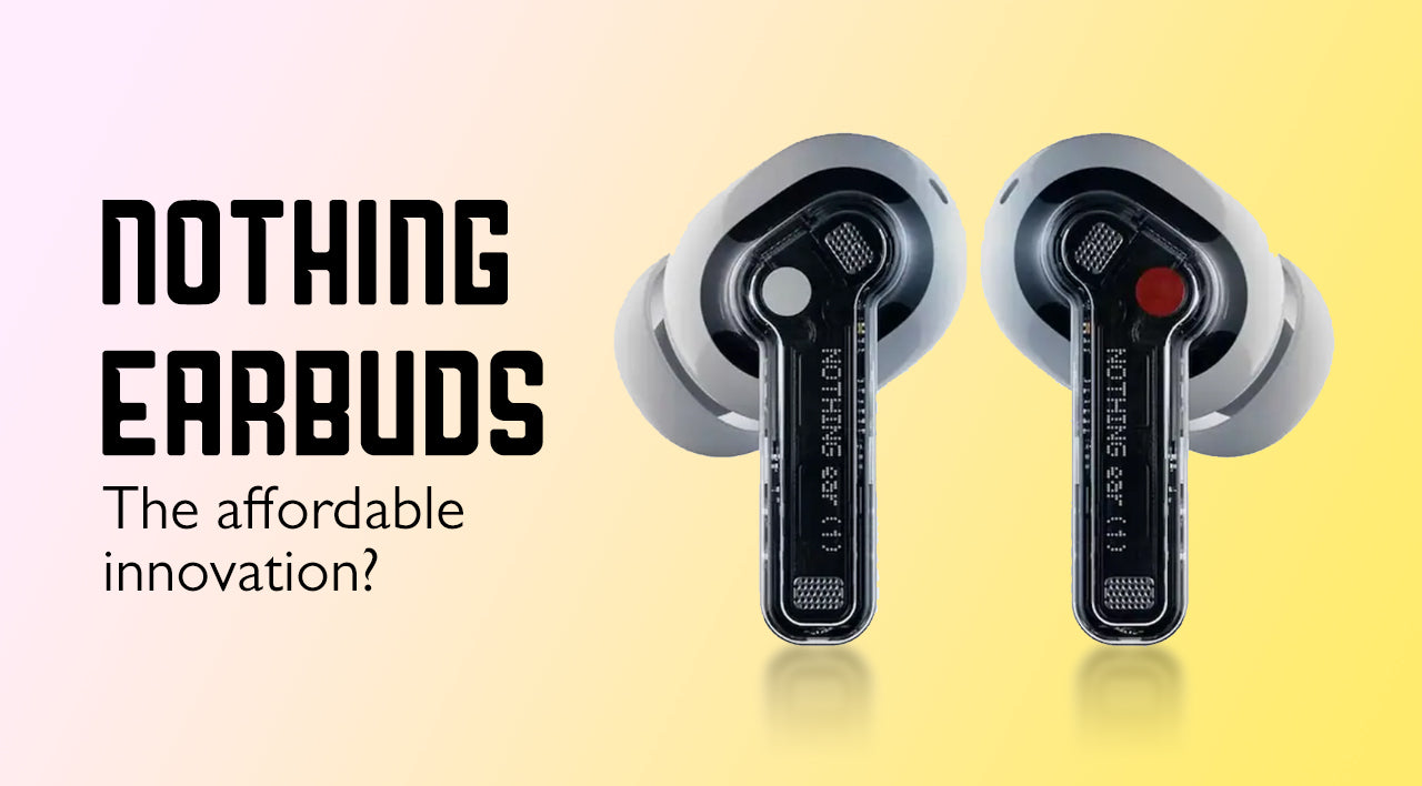 The affordable earbuds - Nothing ear 1