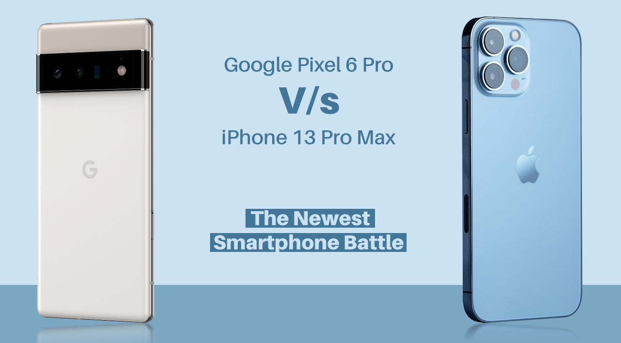 Google Pixel 6 Pro vs iPhone 13 Pro Max